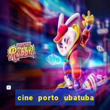 cine porto ubatuba filmes em cartaz